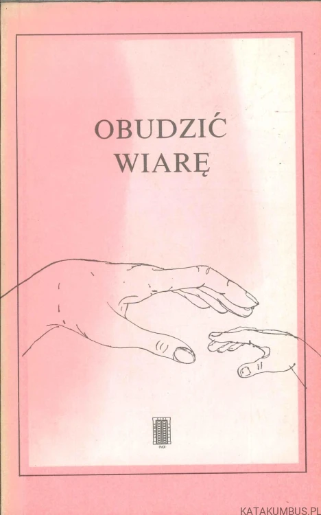 Obudzić wiarę. PRACA ZBIOROWA