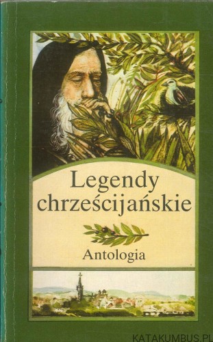 Legendy chrześcijańskie. Antologia. PRACA ZBIOROWA