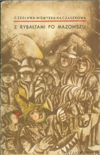 Z rybałtami po Mazowszu. CZESŁAWA NIEMYSKA-RĄCZASZKOWA