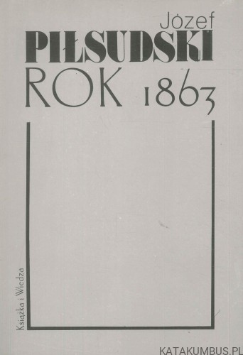 Rok 1863. JÓZEF PIŁSUDSKI