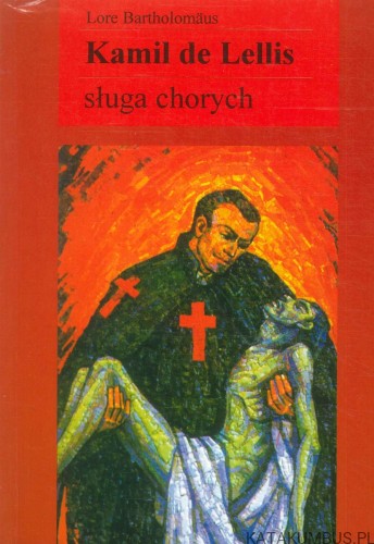 Kamil de Lellis. Sługa chorych. LORE BARTHOLOMÄUS