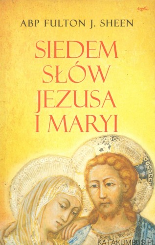 Siedem słów Jezusa i Maryi. FULTON J. SHEEN