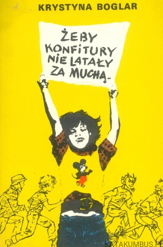 Żeby konfitury nie latały za muchą. KRYSTYNA BOGLAR