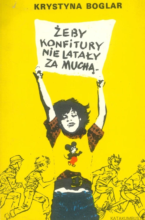 Żeby konfitury nie latały za muchą. KRYSTYNA BOGLAR