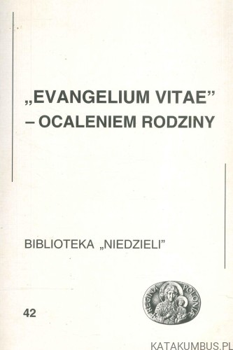 Evangelium vitae – ocaleniem rodziny. PRACA ZBIOROWA