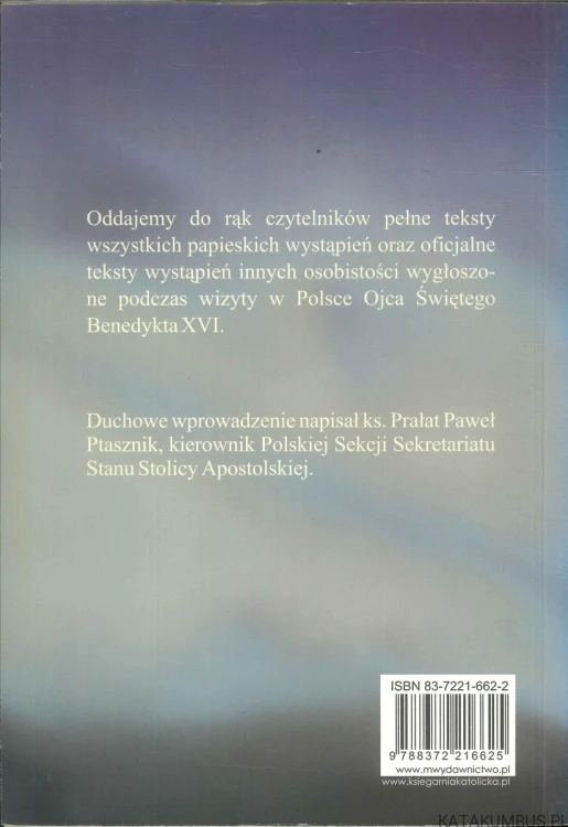 Trwajcie mocni w wierze. Benedykt XVI w Polsce. RED. PAWEŁ PTASZNIK