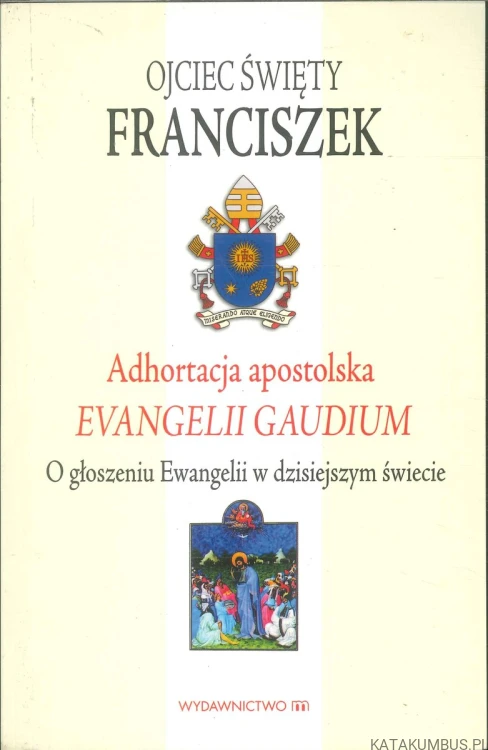 Adhortacja apostolska Evangelii gaudium. O głoszeniu Ewangelii w dzisiejszym świecie. FRANCISZEK