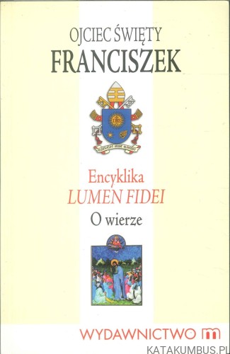 Encyklika Lumen Fidei. O wierze. FRANCISZEK