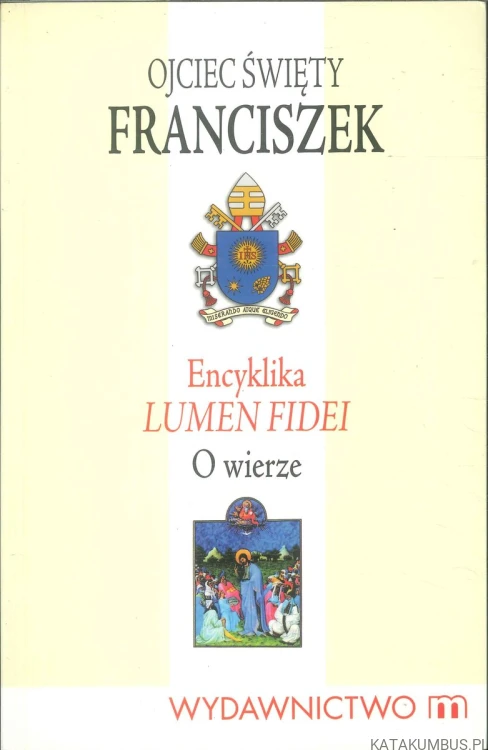 Encyklika Lumen Fidei. O wierze. FRANCISZEK