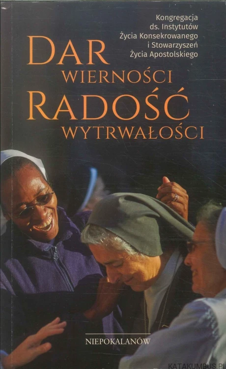 Dar wierności. Radość wytrwałości. PRACA ZBIOROWA