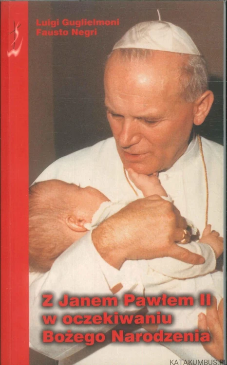 Z Janem Pawłem II w oczekiwaniu Bożego Narodzenia. LUIGI GUGLIELMONI, FAUSTO NEGRI