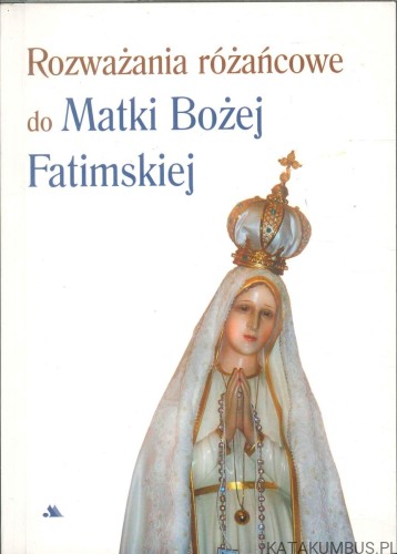 Rozważania różańcowe do Matki Bożej Fatimskiej. PRACA ZBIOROWA