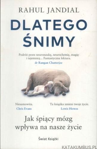 Dlatego śnimy. Jak śpiący mózg wpływa na nasze życie. RAHUL JANDIAL