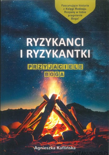 Ryzykanci i ryzykantki. Przyjaciele Boga. AGNIESZKA KAFLIŃSKA