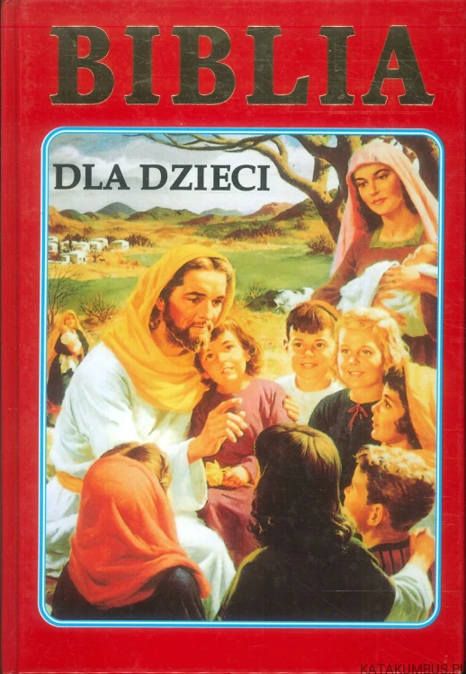 Biblia dla dzieci. PRACA ZBIOROWA