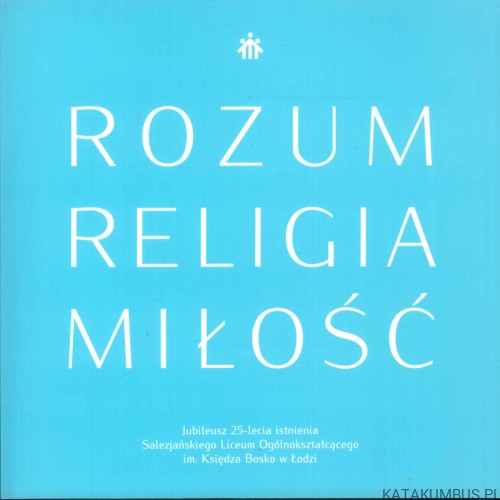 Rozum, religia, miłość. PRACA ZBIOROWA