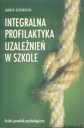 Integralna profilaktyka uzależnień w szkole. MAREK DZIEWIECKI