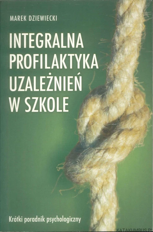 Integralna profilaktyka uzależnień w szkole. MAREK DZIEWIECKI