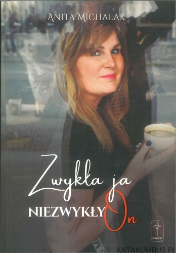 Zwykła ja, niezwykły On. ANITA MICHALAK