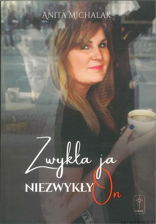 Zwykła ja, niezwykły On. ANITA MICHALAK