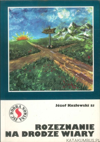 Rozeznanie na drodze wiary. JÓZEF KOZŁOWSKI SJ