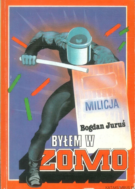 Byłem w ZOMO. BOGDAN JURUŚ