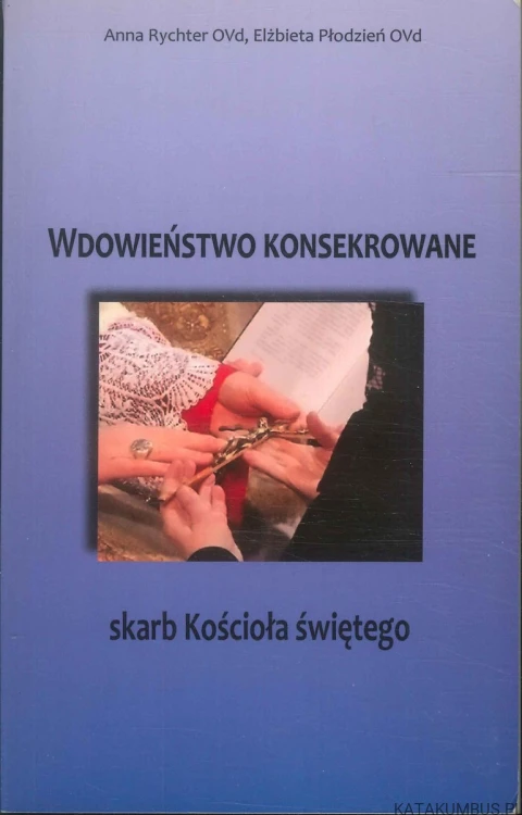 Wdowieństwo konsekrowane skarb Kościoła świętego. PRACA ZBIOROWA