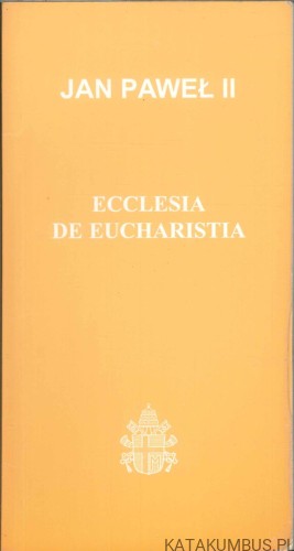 Ecclesia de Eucharistia. JAN PAWEŁ II