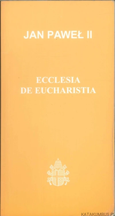 Ecclesia de Eucharistia. JAN PAWEŁ II