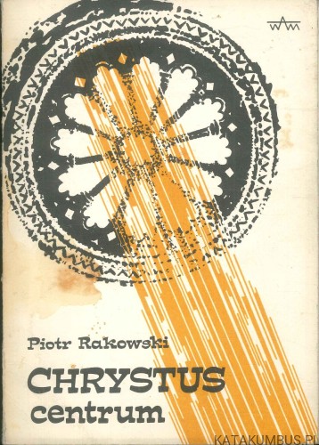 Chrystus centrum. PIOTR RAKOWSKI