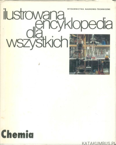 Ilustrowana encyklopedia dla wszystkich. Chemia. PRACA ZBIOROWA