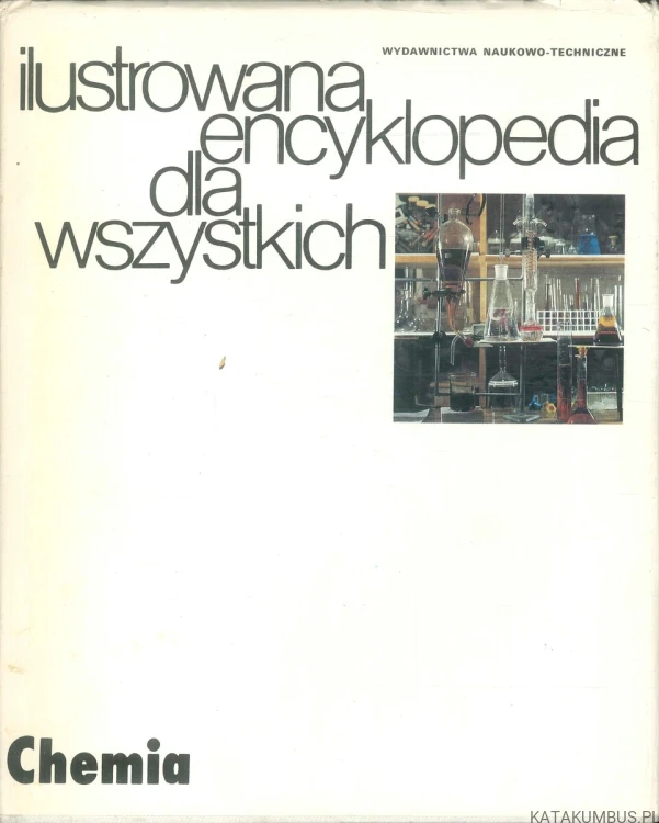Ilustrowana encyklopedia dla wszystkich. Chemia. PRACA ZBIOROWA