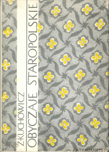 Obyczaje staropolskie. Z. KUCHOWICZ