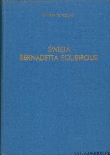 Święta Bernadetta Soubirous. KS. FRANCIS TROCHU