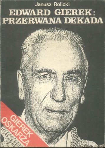 Edward Gierek: Przerwana dekada. JANUSZ ROLICKI