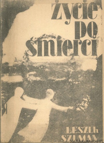Życie po śmierci. LESZEK SZUMAN