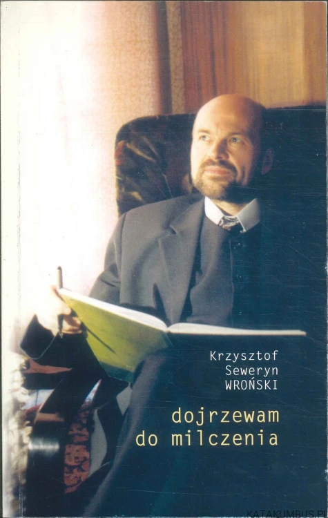 Dojrzewam do milczenia. KRZYSZTOF SEWERYN WROŃSKI