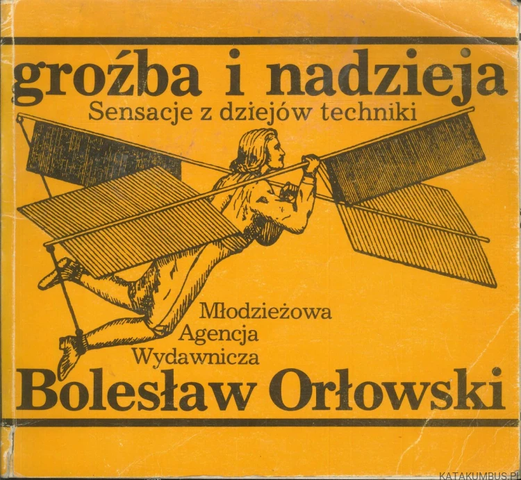 Groźba i nadzieja. Sensacje z dziejów techniki. BOLESŁAW ORŁOWSKI