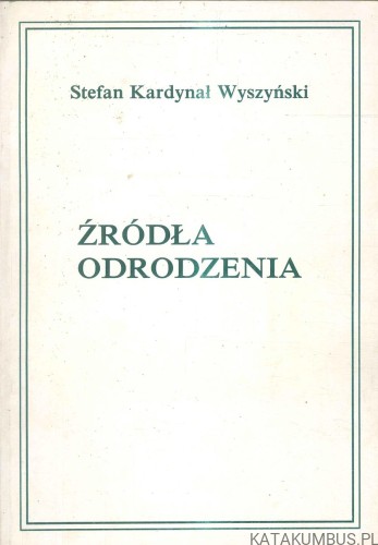 Źródła odrodzenia. STEFAN KARDYNAŁ WYSZYŃSKI