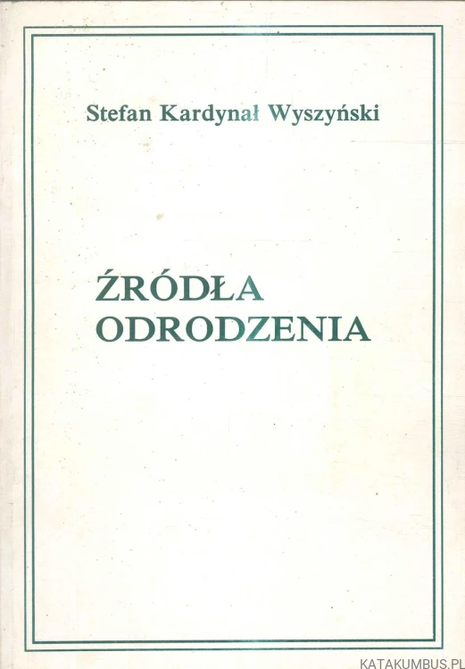 Źródła odrodzenia. STEFAN KARDYNAŁ WYSZYŃSKI