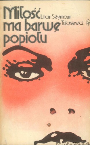 Miłość ma barwę popiołu. LILIAN SEYMOUR TUŁASIEWICZ