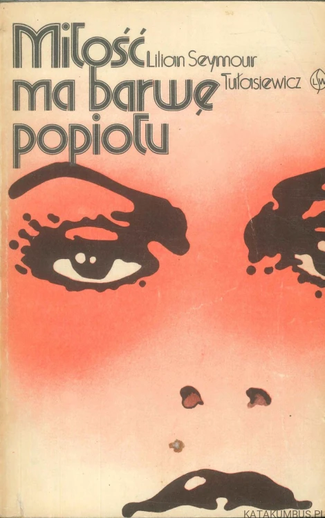 Miłość ma barwę popiołu. LILIAN SEYMOUR TUŁASIEWICZ