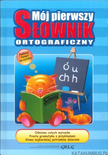 Mój pierwszy słownik ortograficzny. PRACA ZBIOROWA
