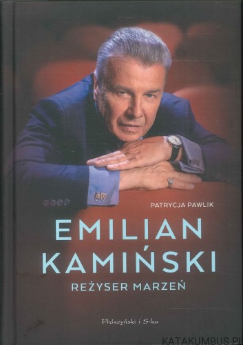 Emilian Kamiński. Reżyser marzeń. PATRYCJA PAWLIK