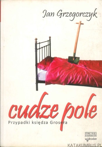 Cudze pole. Przypadki księdza Grosera (T.1-3)-. JAN GRZEGORCZYK