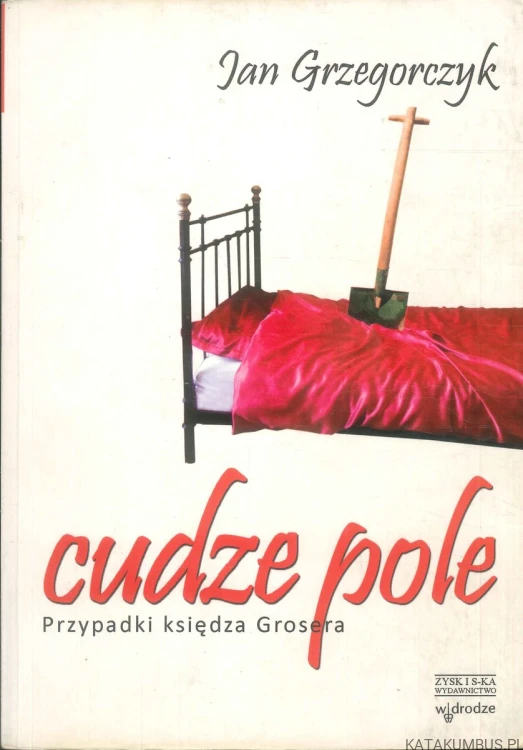 Cudze pole. Przypadki księdza Grosera (T.1-3)-. JAN GRZEGORCZYK