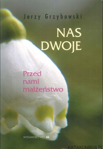 Nas dwoje. Przed nami małżeństwo. JERZY GRZYBOWSKI