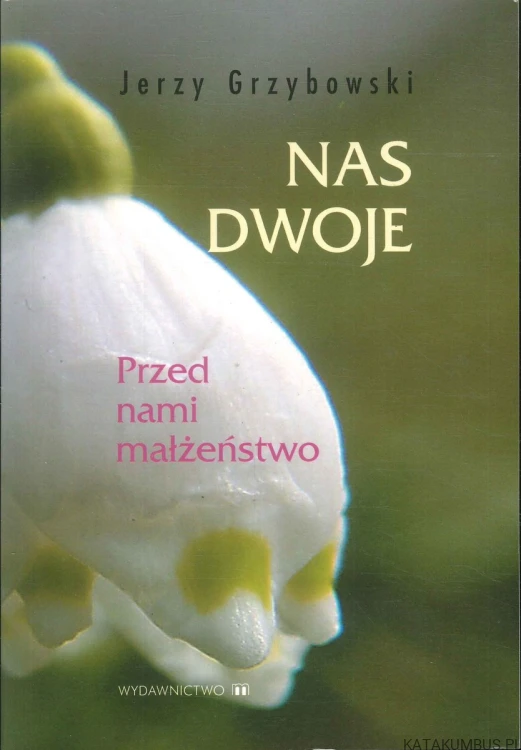 Nas dwoje. Przed nami małżeństwo. JERZY GRZYBOWSKI