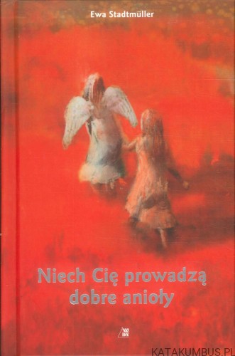 Niech Cię prowadzą dobre anioły. EWA STADTMÜLLER