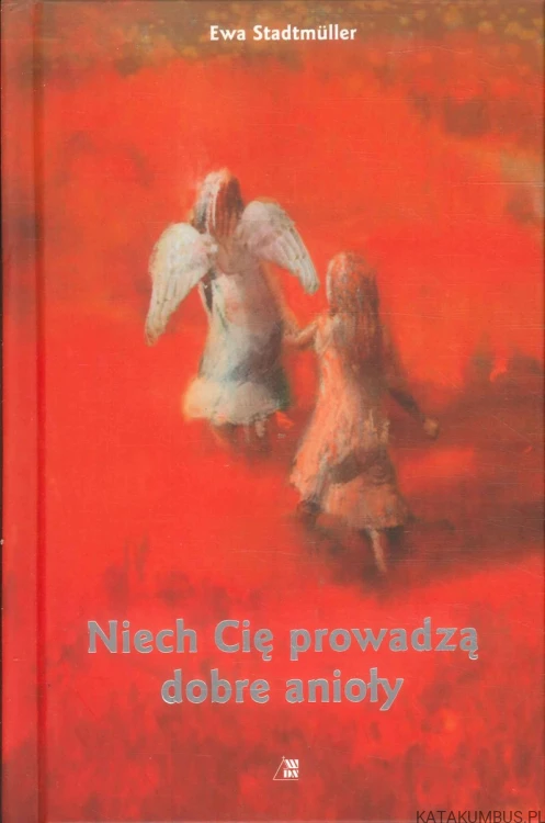 Niech Cię prowadzą dobre anioły. EWA STADTMÜLLER